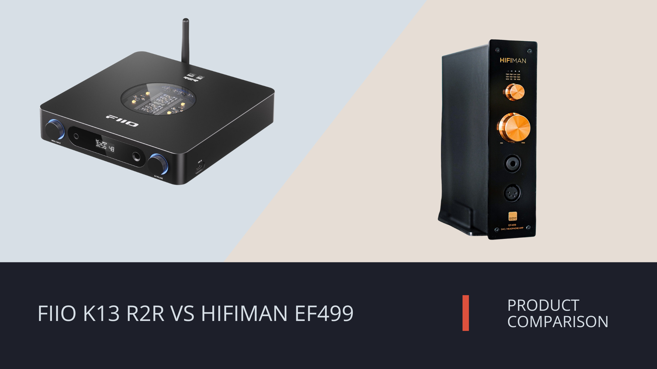FiiO K13 R2R Desktop DAC/Amp vs HIFIMAN EF499 DAC/Amp