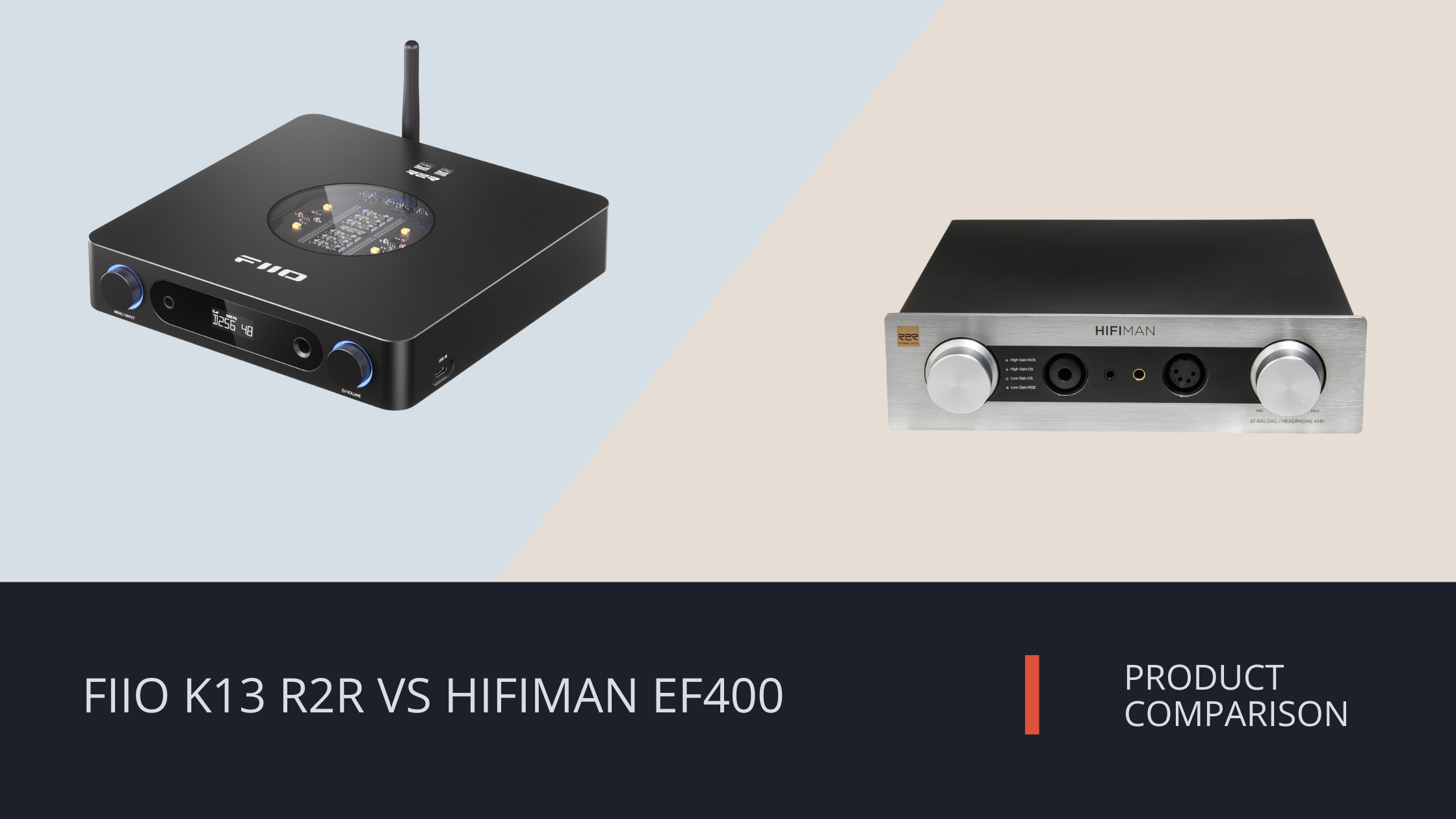 FiiO K13 R2R Desktop DAC/Amp vs HIFIMAN EF400 Desktop DAC/Amp