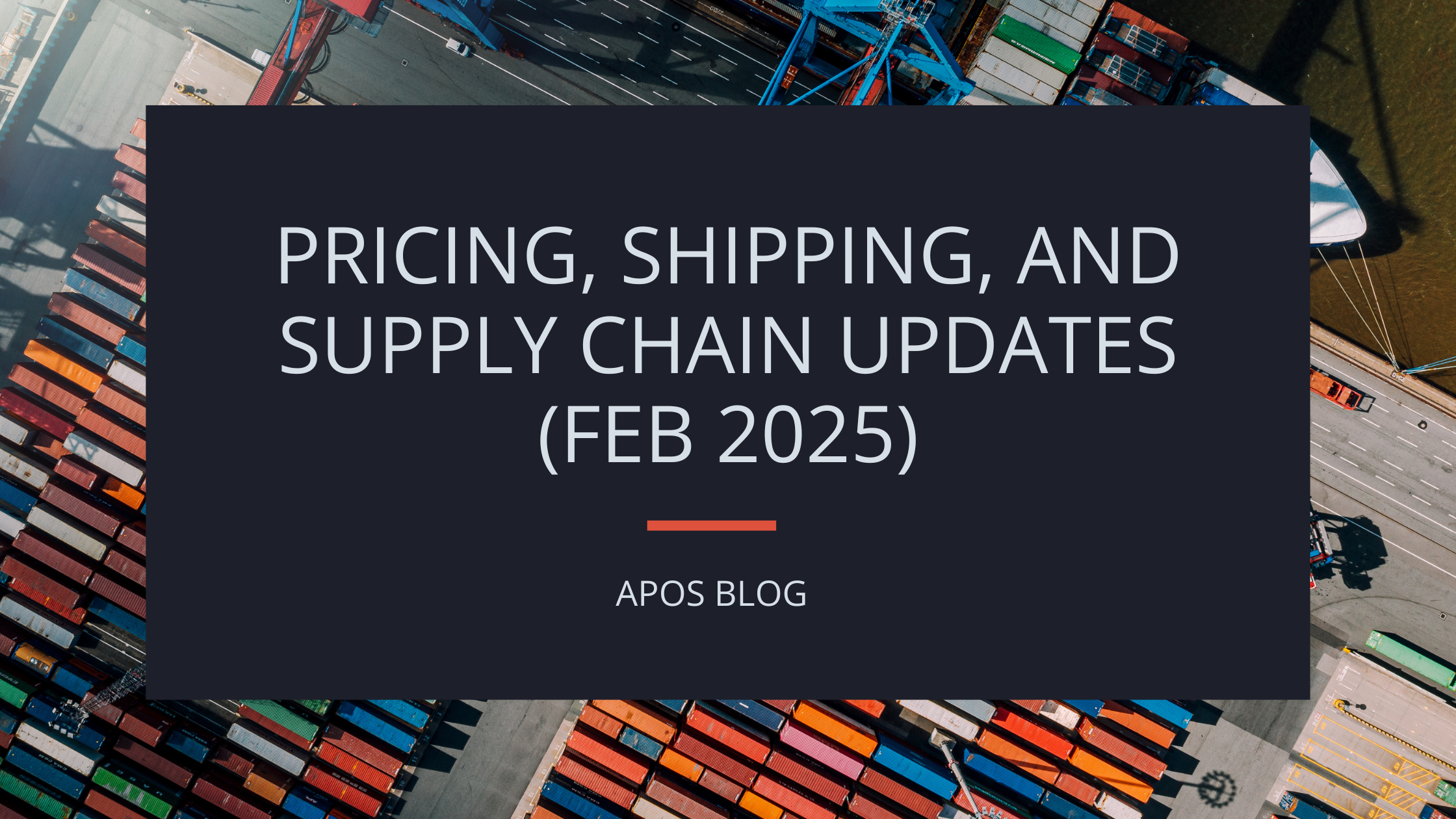 Pricing, Shipping, and Supply Chain Updates February 2025