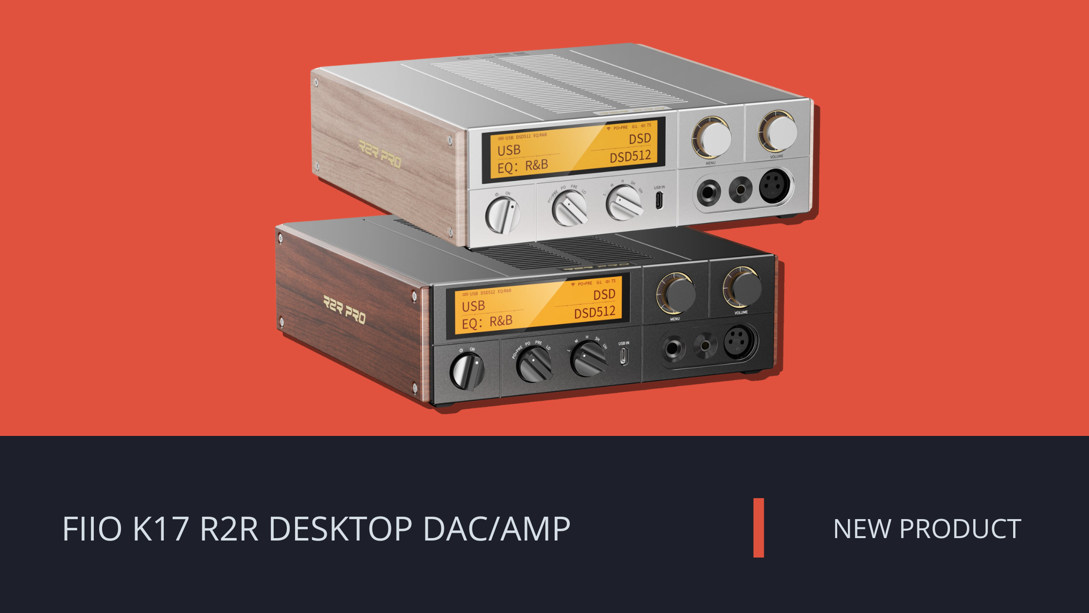 NEW: FIIO K17 R2R DESKTOP DAC/AMP