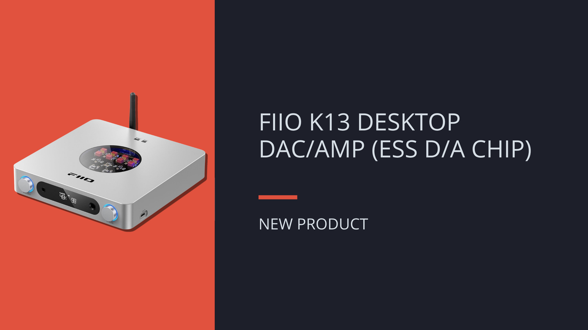 NEW: FiiO K13 Desktop DAC/Amp (ESS Version)