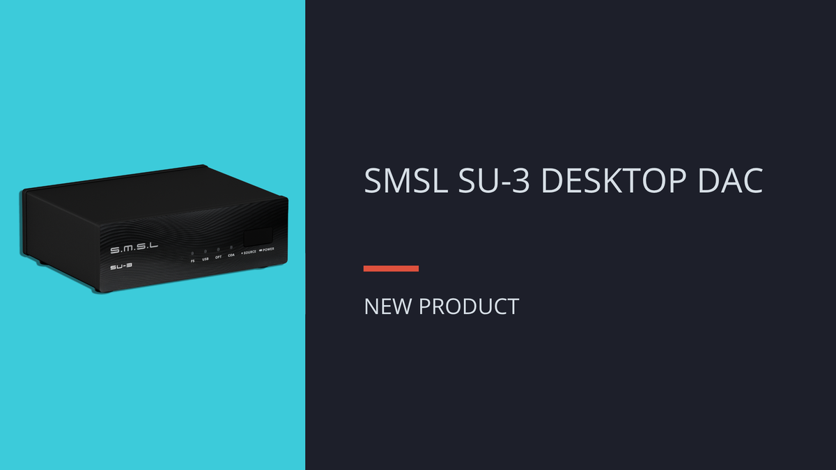NEW: SMSL SU-3 DESKTOP DAC