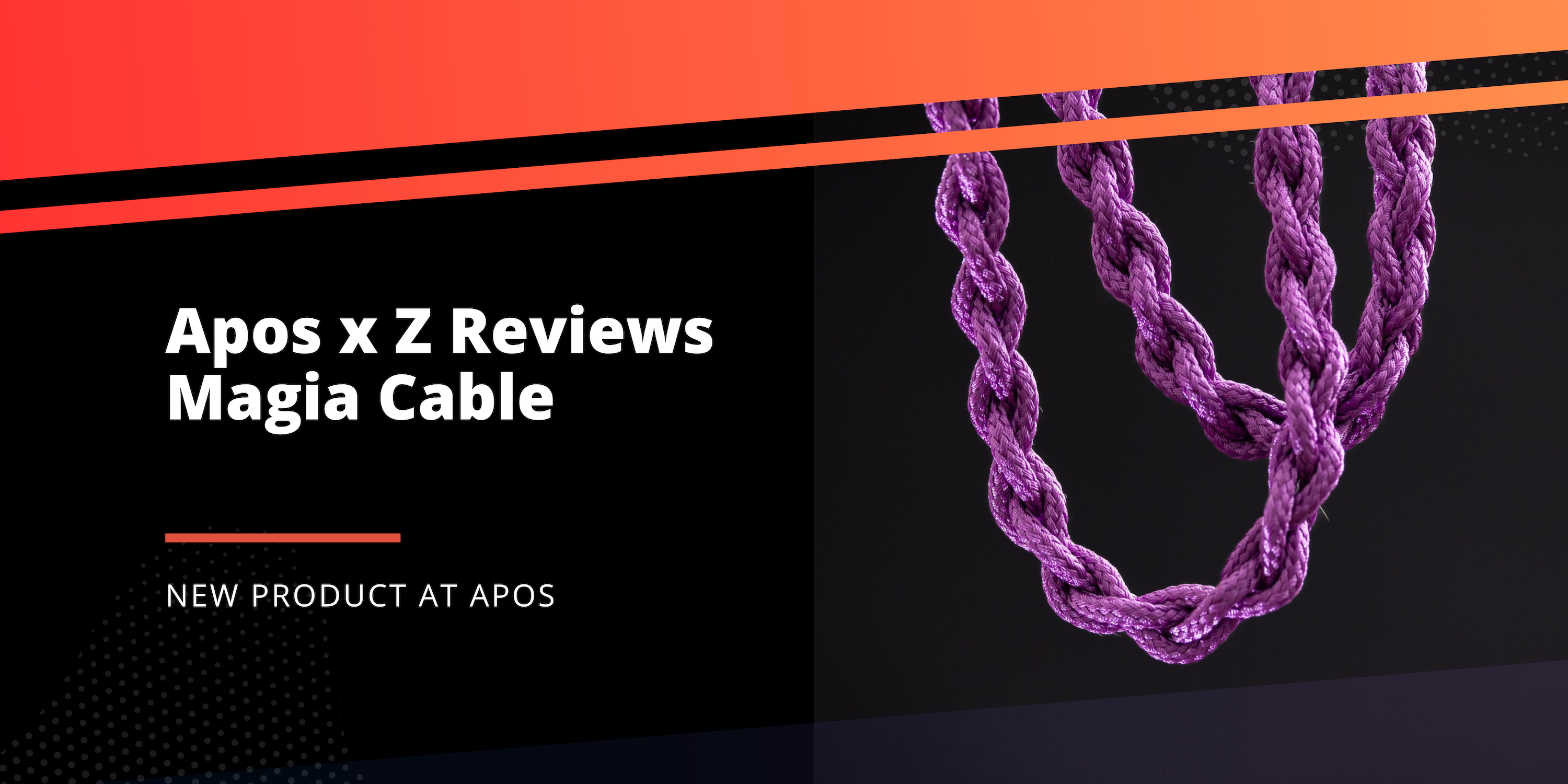 New at Apos: Apos x Z Reviews Magia Cables