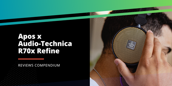 Apos x Audio-Technica R70x Refine Reviews Compendium