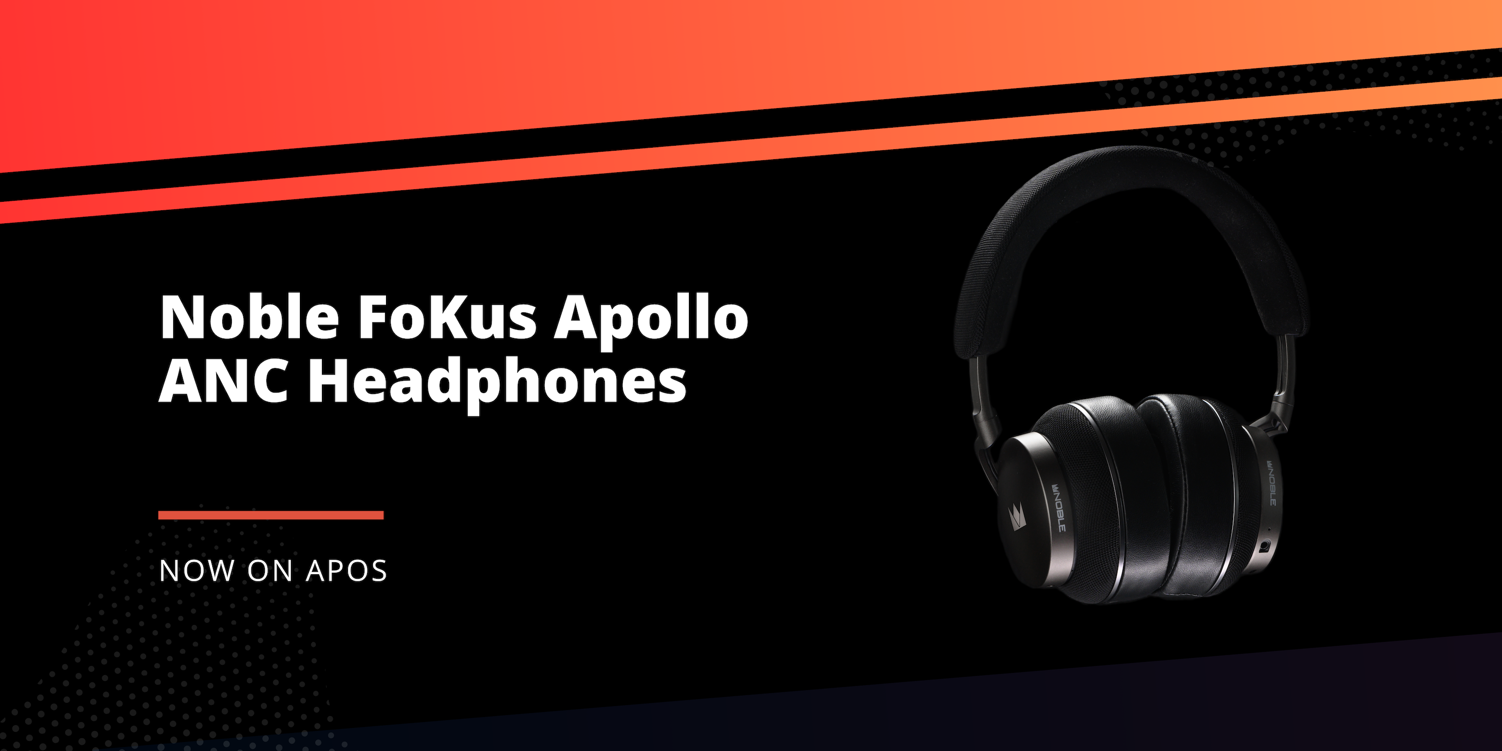 Now on Apos: Noble FoKus Apollo ANC Headphones