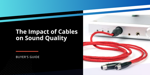 The Impact of Cables on Sound Quality