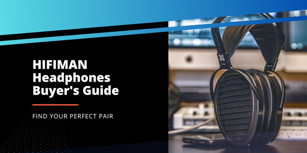 HIFIMAN Headphones Buyer's Guide: Find Your Perfect Pair