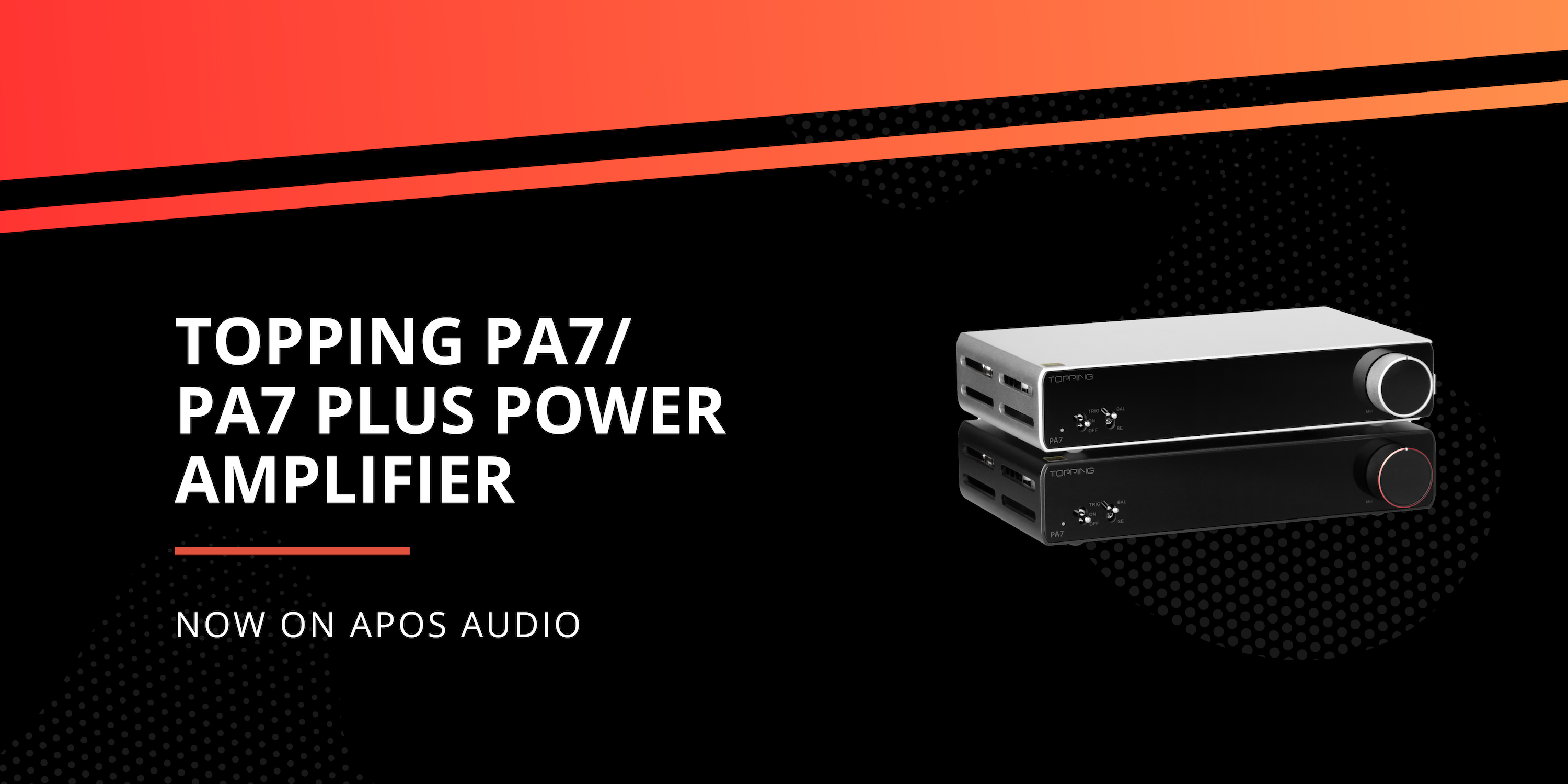 New from TOPPING: PA7 & PA7 Plus Power Amplifiers